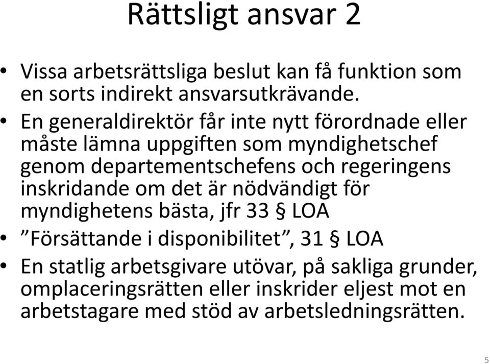 regeringens inskridande om det är nödvändigt för myndighetens bästa, jfr 33 LOA Försättande i disponibilitet, 31 LOA En