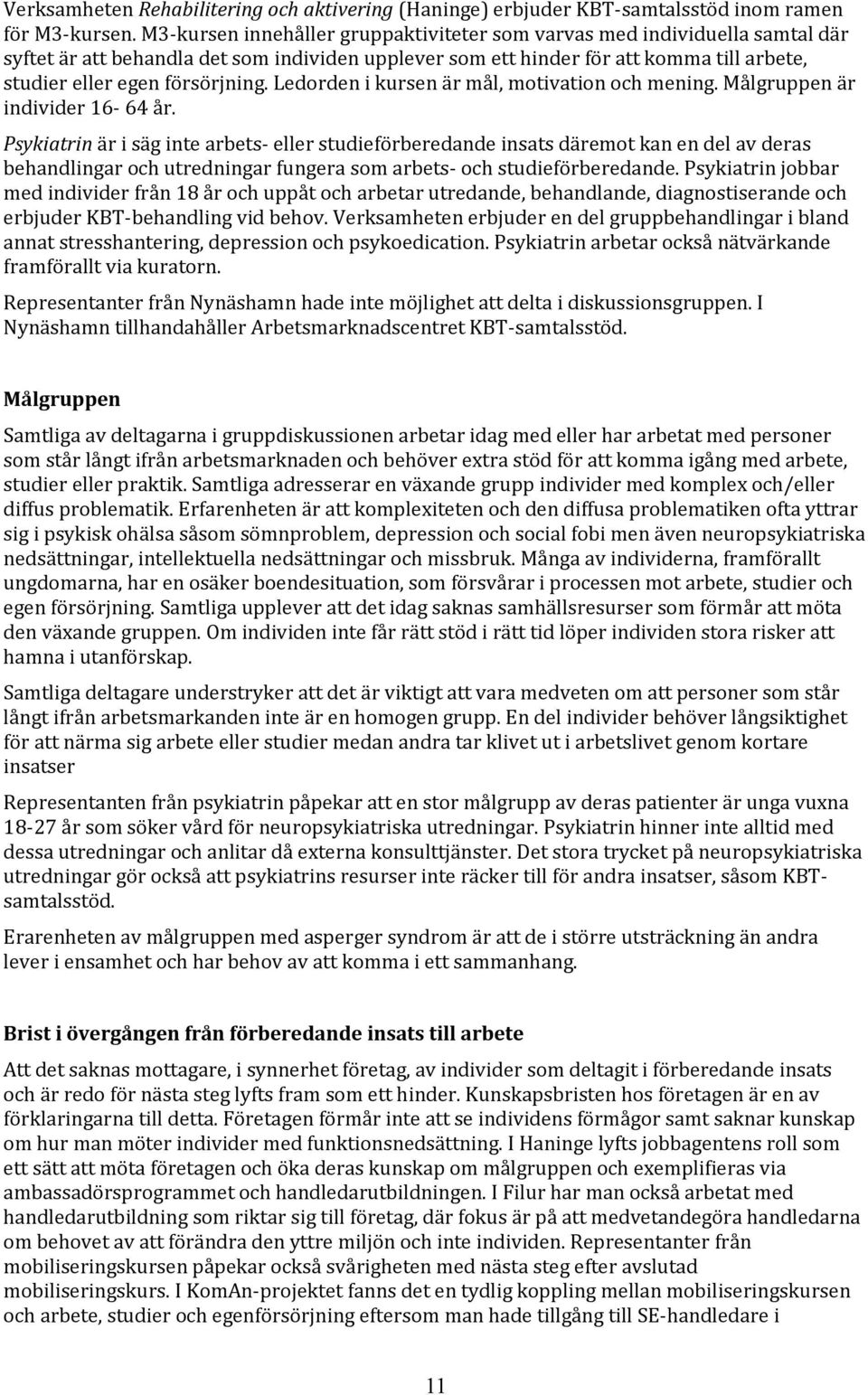 Ledorden i kursen är mål, motivation och mening. Målgruppen är individer 16-64 år.