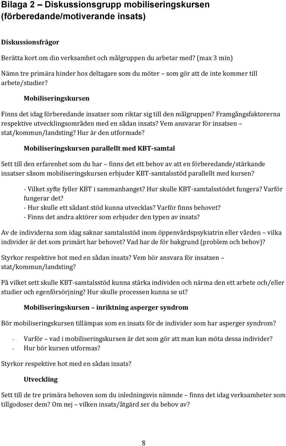 Mobiliseringskursen Finns det idag förberedande insatser som riktar sig till den målgruppen? Framgångsfaktorerna respektive utvecklingsområden med en sådan insats?