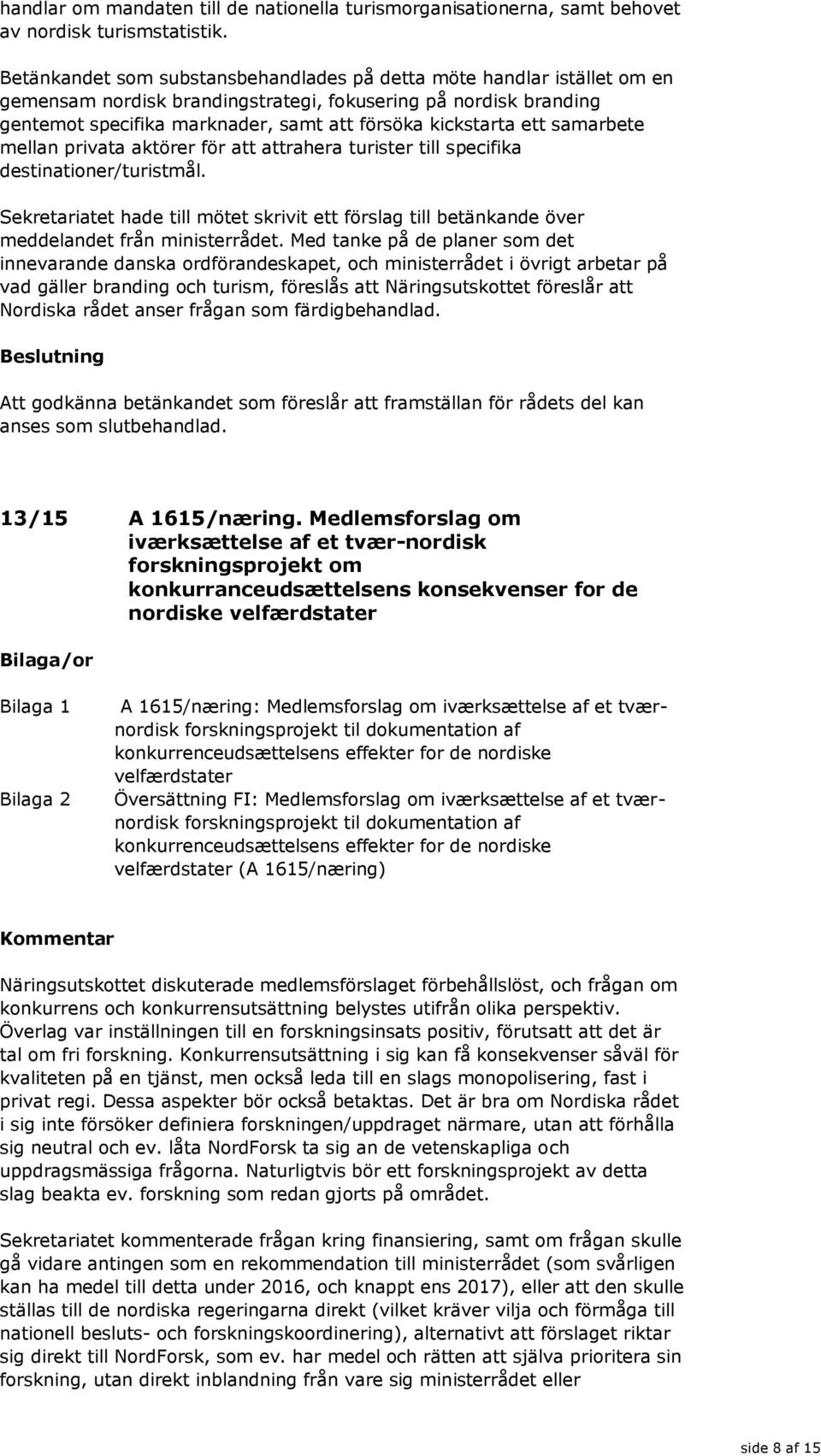 ett samarbete mellan privata aktörer för att attrahera turister till specifika destinationer/turistmål.