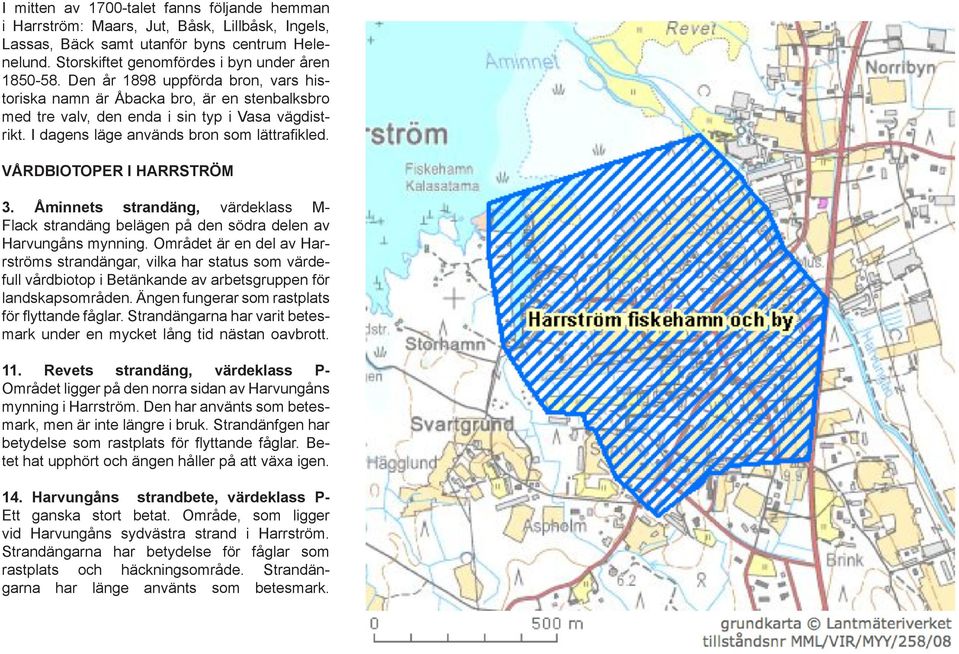 VÅRDBIOTOPER I HARRSTRÖM 3. Åminnets strandäng, värdeklass M- Flack strandäng belägen på den södra delen av Harvungåns mynning.