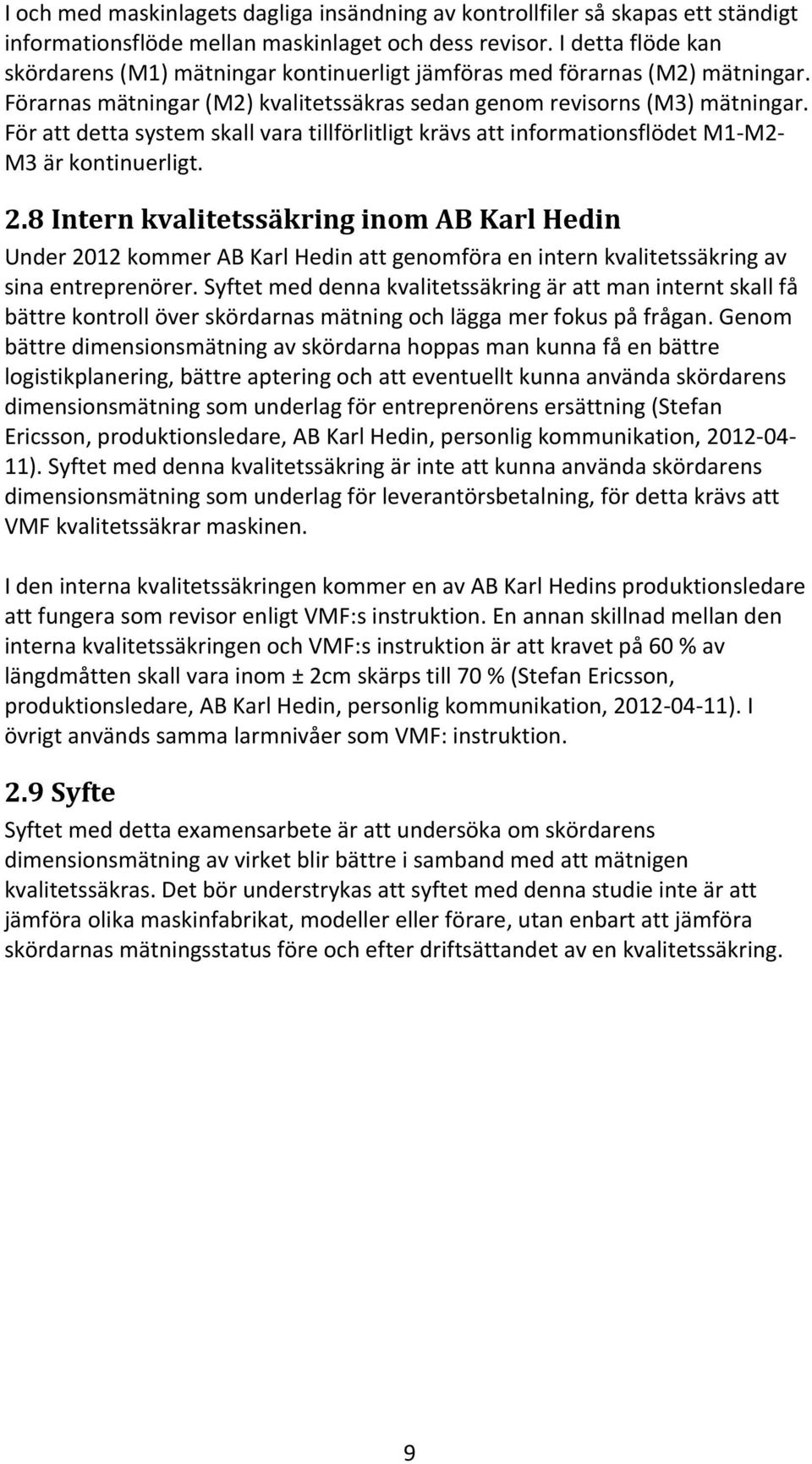 För att detta system skall vara tillförlitligt krävs att informationsflödet M1-M2- M3 är kontinuerligt. 2.