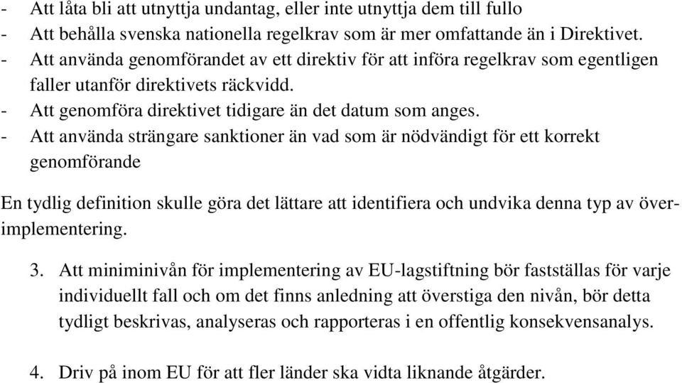 - Att använda strängare sanktioner än vad som är nödvändigt för ett korrekt genomförande En tydlig definition skulle göra det lättare att identifiera och undvika denna typ av överimplementering. 3.