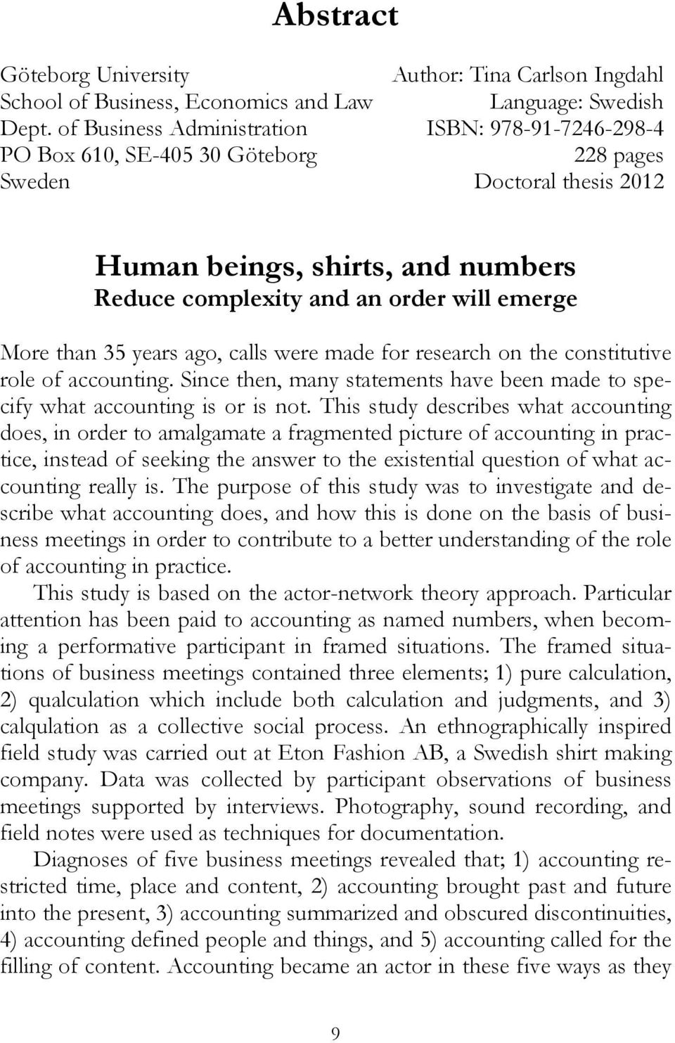 numbers Reduce complexity and an order will emerge More than 35 years ago, calls were made for research on the constitutive role of accounting.