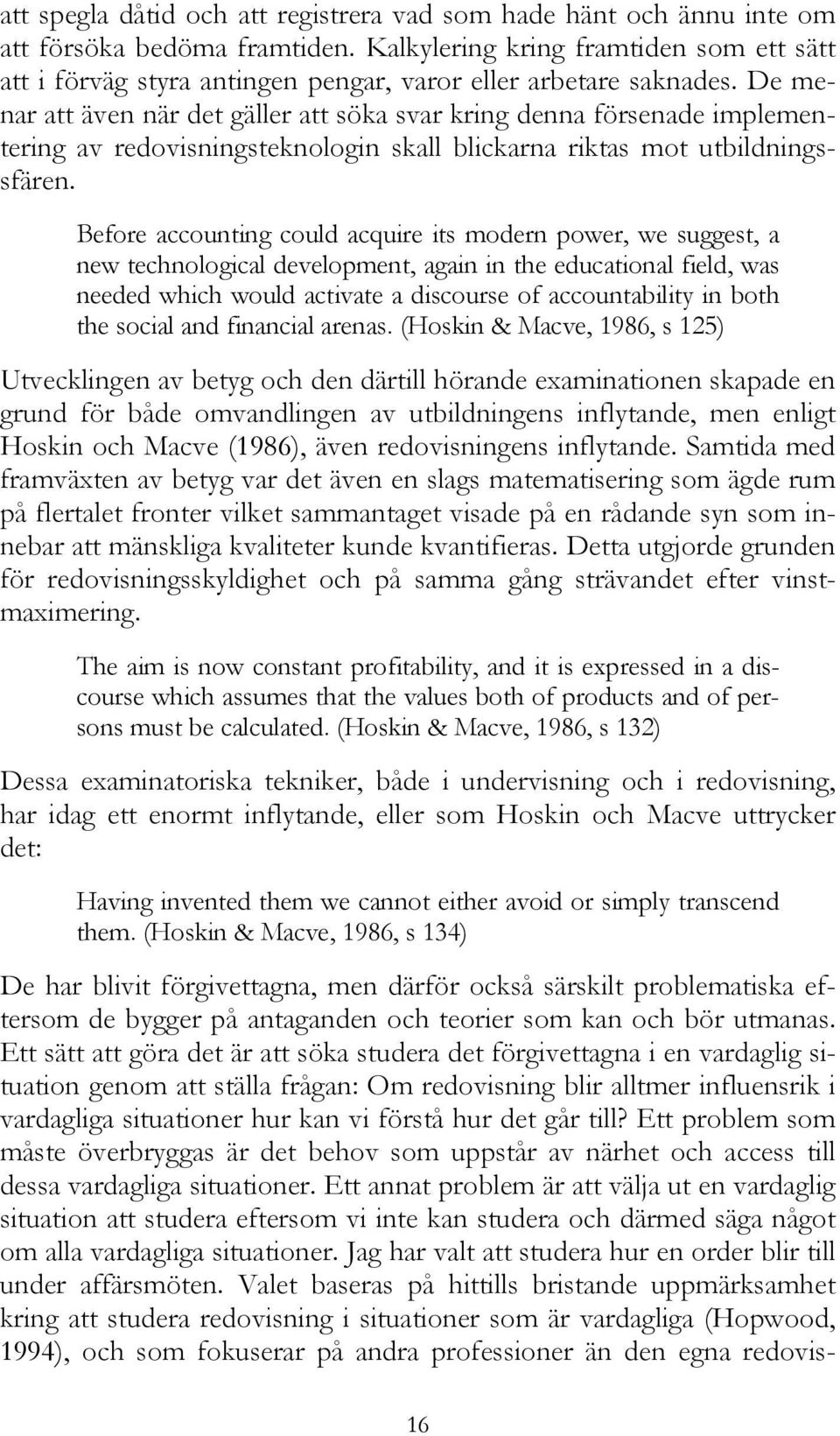 De menar att även när det gäller att söka svar kring denna försenade implementering av redovisningsteknologin skall blickarna riktas mot utbildningssfären.