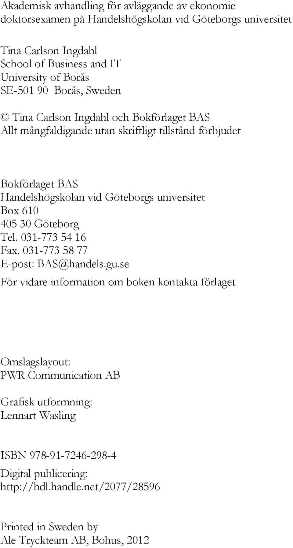 Göteborgs universitet Box 610 405 30 Göteborg Tel. 031-773 54 16 Fax. 031-773 58 77 E-post: BAS@handels.gu.