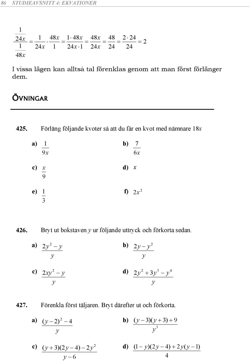 Förläng följnde kvoer å du får en kvo med nämnre 8 ) b) 7 e) d) f) 4.