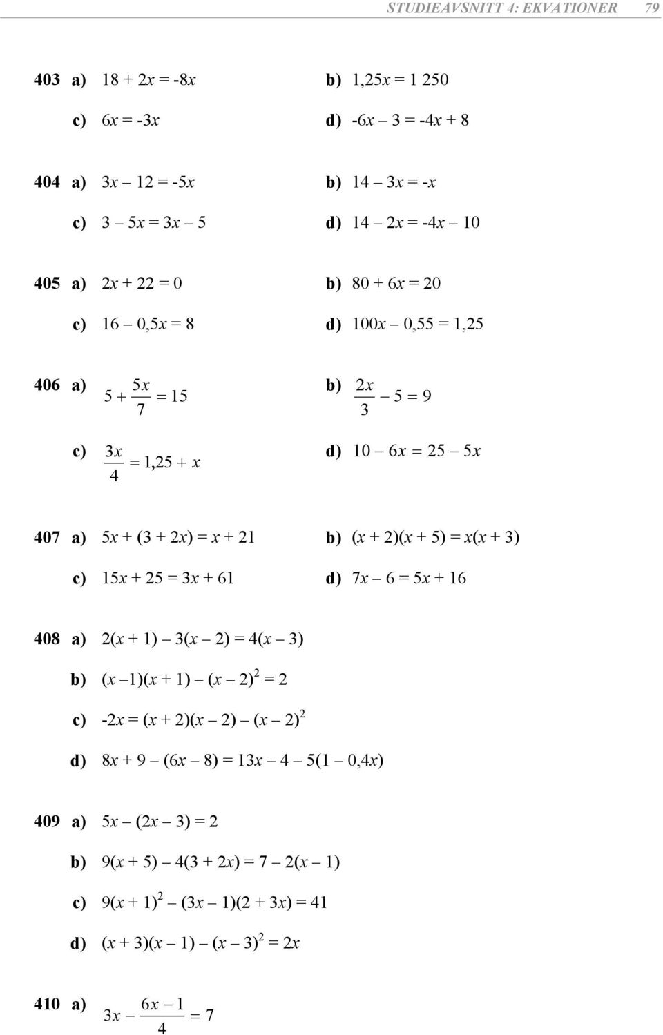 )( + ) = ( + ) + = + d) 7 = + 408 ) ( + ) ( ) = 4( ) b) ( )( + ) ( ) = - = ( + )( ) ( ) d) 8 +