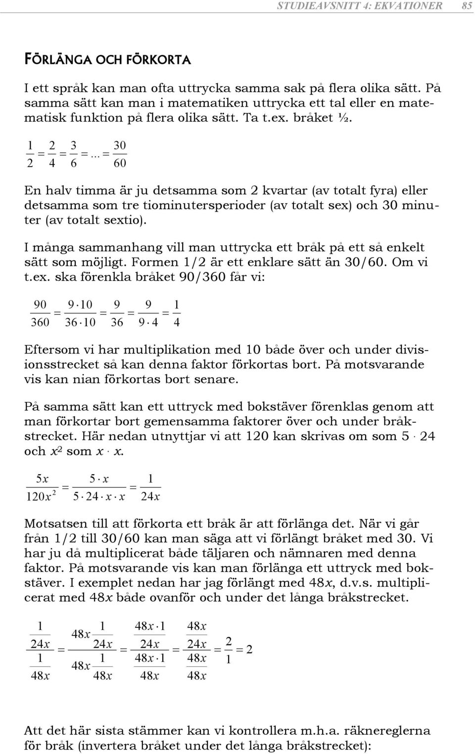 På movrnde vi kn nin förkor bor enre. På mm ä kn e urck med bokäver förenkl genom mn förkorr bor gemenmm fkorer över och under bråkrecke. Här nedn unjr vi 0 kn kriv om om. 4 och om.