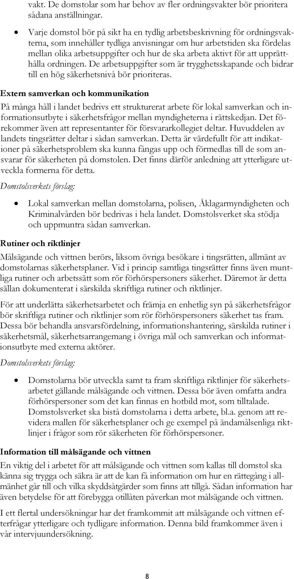 aktivt för att upprätthålla ordningen. De arbetsuppgifter som är trygghetsskapande och bidrar till en hög säkerhetsnivå bör prioriteras.