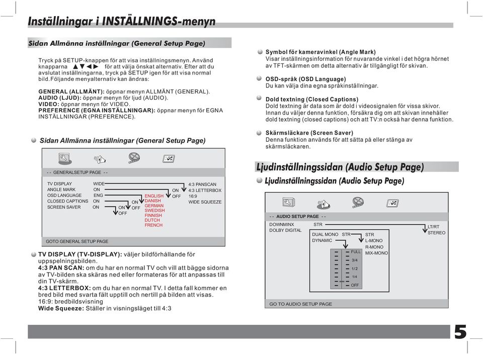 AUDIO (LJUD): öppnar menyn för ljud (AUDIO). VIDEO: öppnar menyn för VIDEO. PREFERENCE (EGNA INSTÄLLNINGAR): öppnar menyn för EGNA INSTÄLLNINGAR (PREFERENCE).