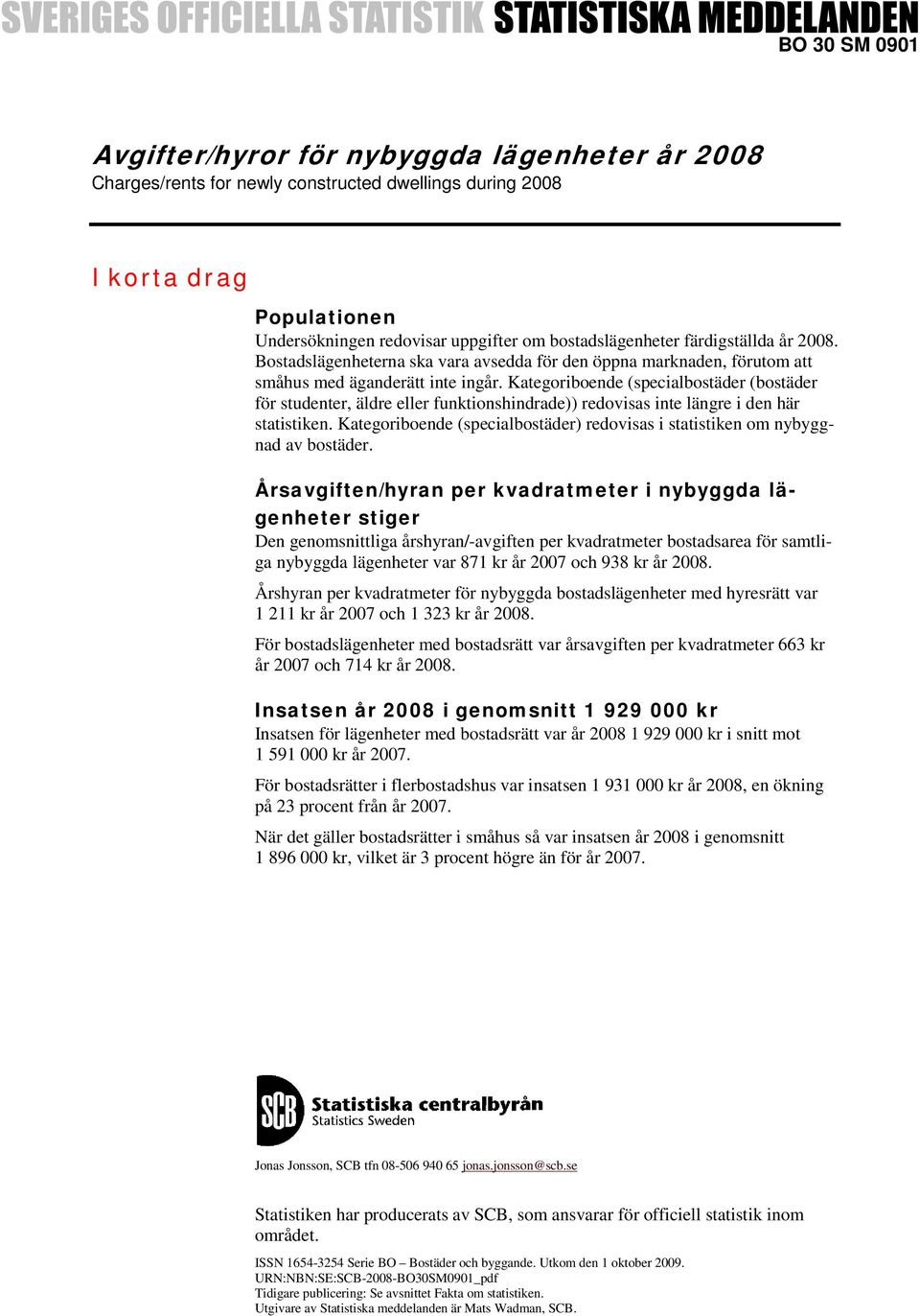 Kategoriboende (specialbostäder (bostäder för studenter, äldre eller funktionshindrade)) redovisas inte längre i den här statistiken.