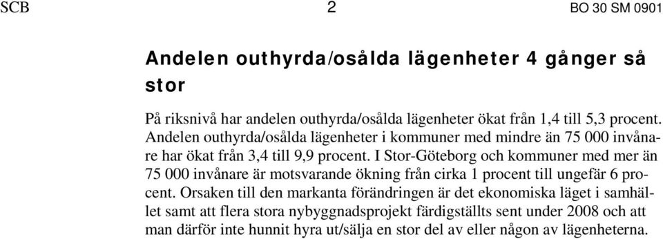 I Stor-Göteborg och kommuner med mer än 75 000 invånare är motsvarande ökning från cirka 1 procent till ungefär 6 procent.