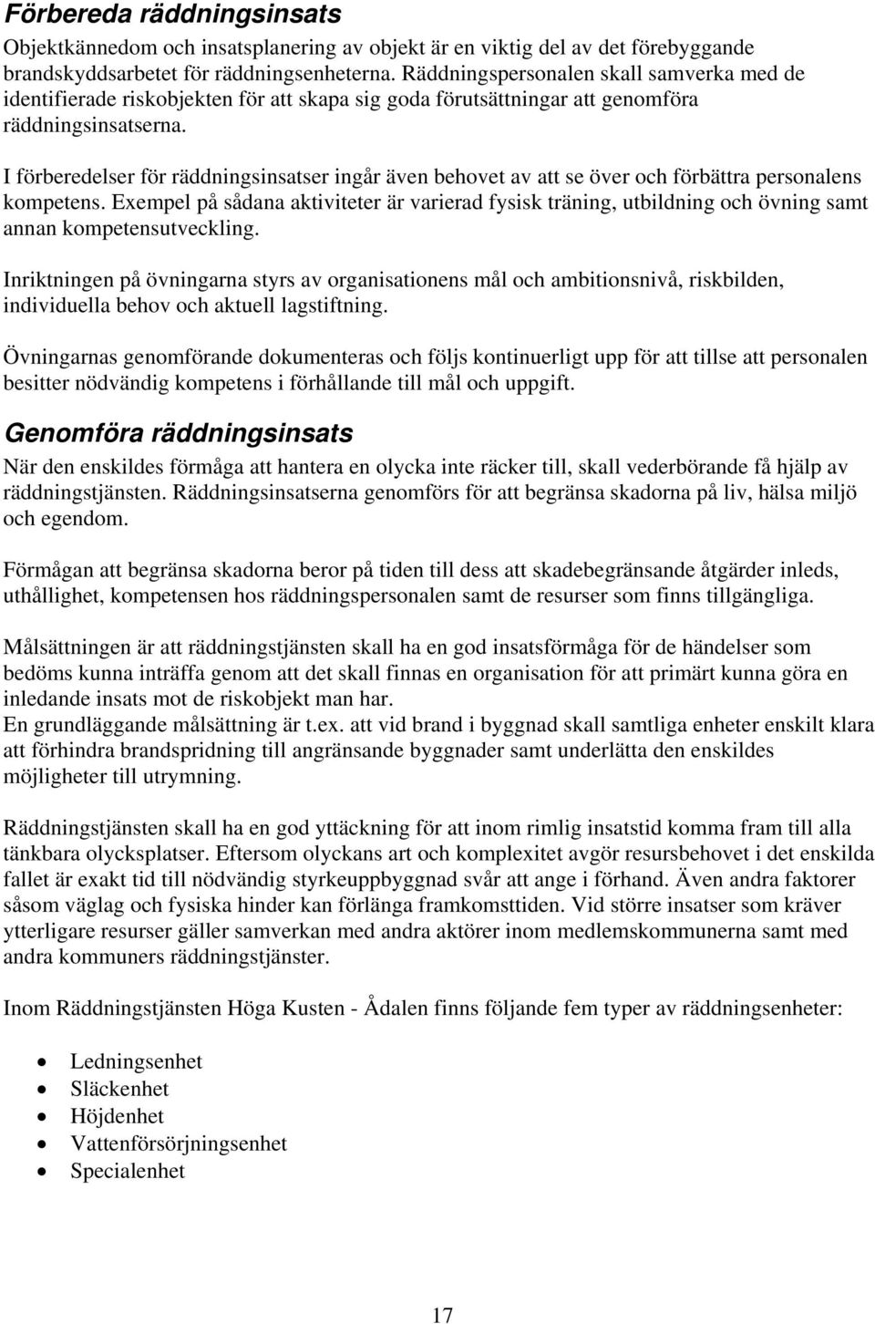 I förberedelser för räddningsinsatser ingår även behovet av att se över och förbättra personalens kompetens.