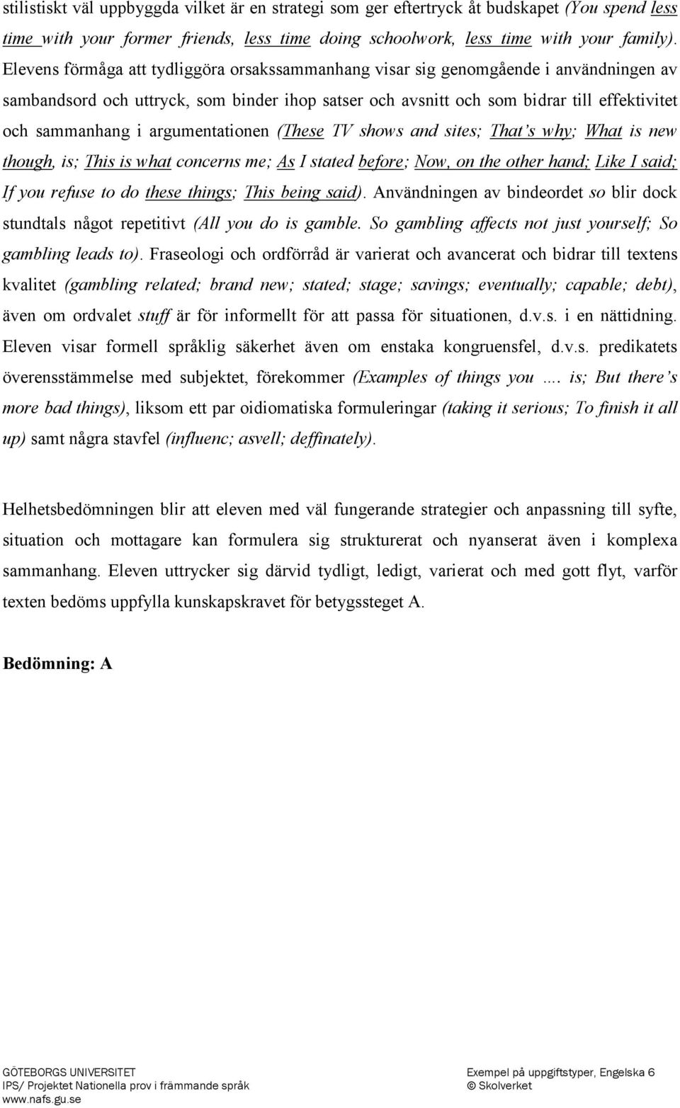 argumentationen (These TV shows and sites; That s why; What is new though, is; This is what concerns me; As I stated before; Now, on the other hand; Like I said; If you refuse to do these things;