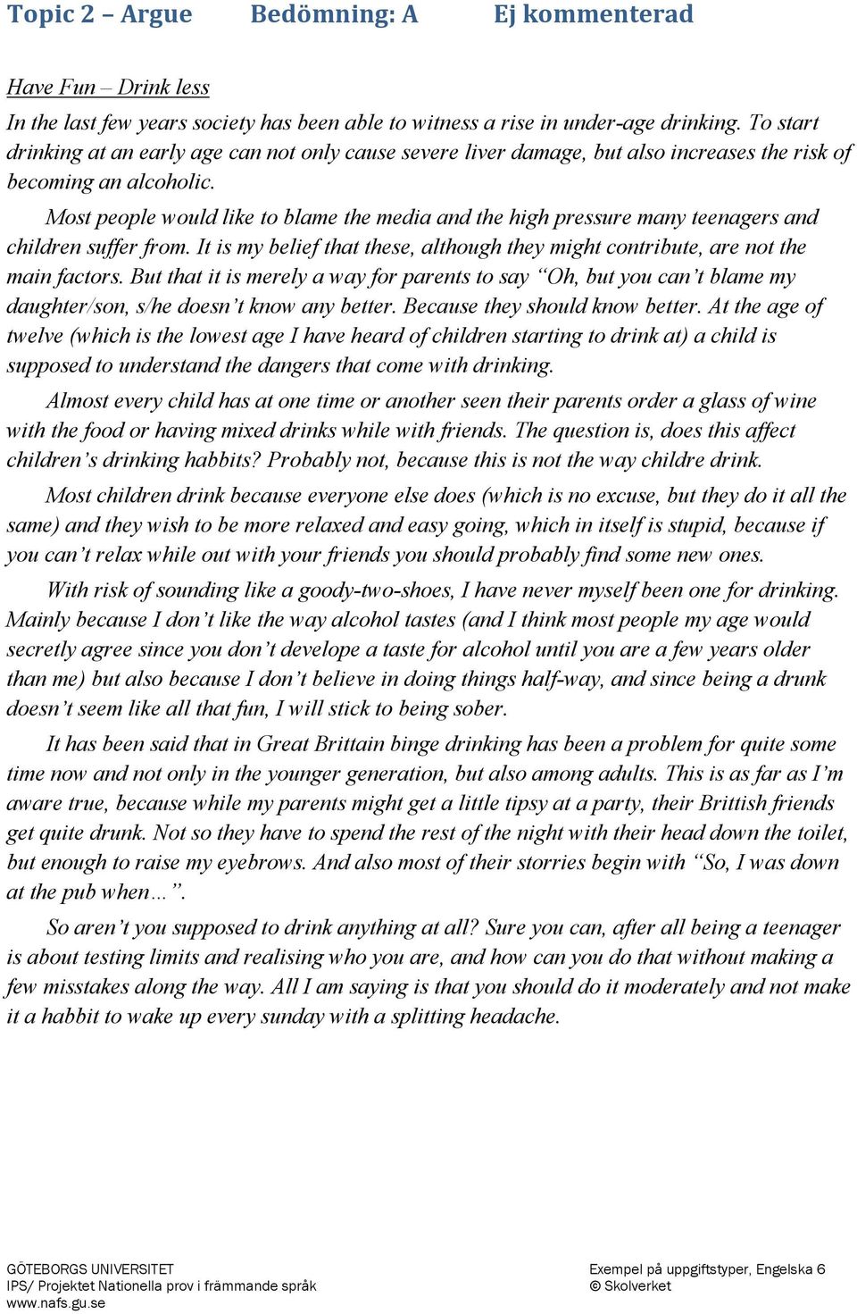 Most people would like to blame the media and the high pressure many teenagers and children suffer from. It is my belief that these, although they might contribute, are not the main factors.
