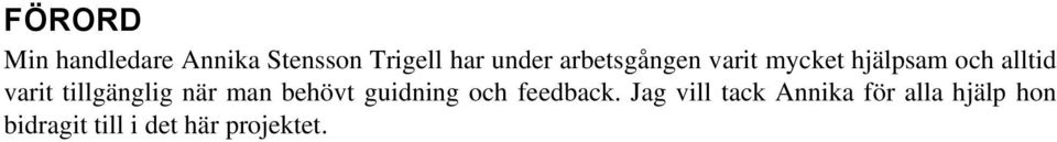 tillgänglig när man behövt guidning och feedback.