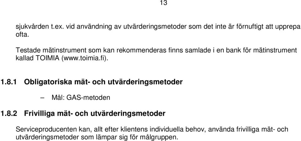 8.1 Obligatoriska mät- och utvärderingsmetoder Mål: GAS-metoden 1.8.2 Frivilliga mät- och utvärderingsmetoder