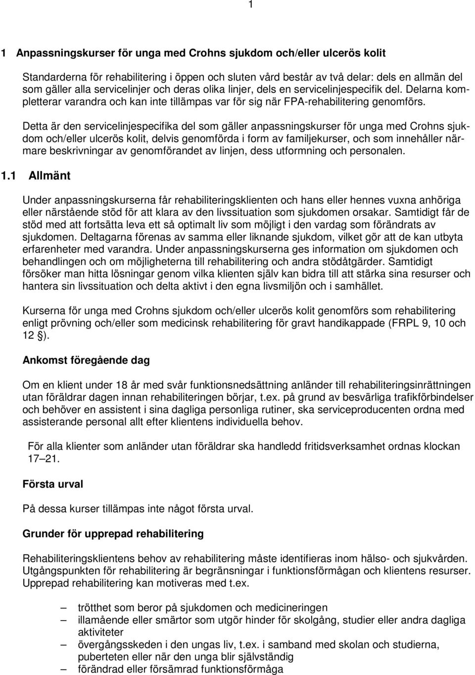 Detta är den servicelinjespecifika del som gäller anpassningskurser för unga med Crohns sjukdom och/eller ulcerös kolit, delvis genomförda i form av familjekurser, och som innehåller närmare