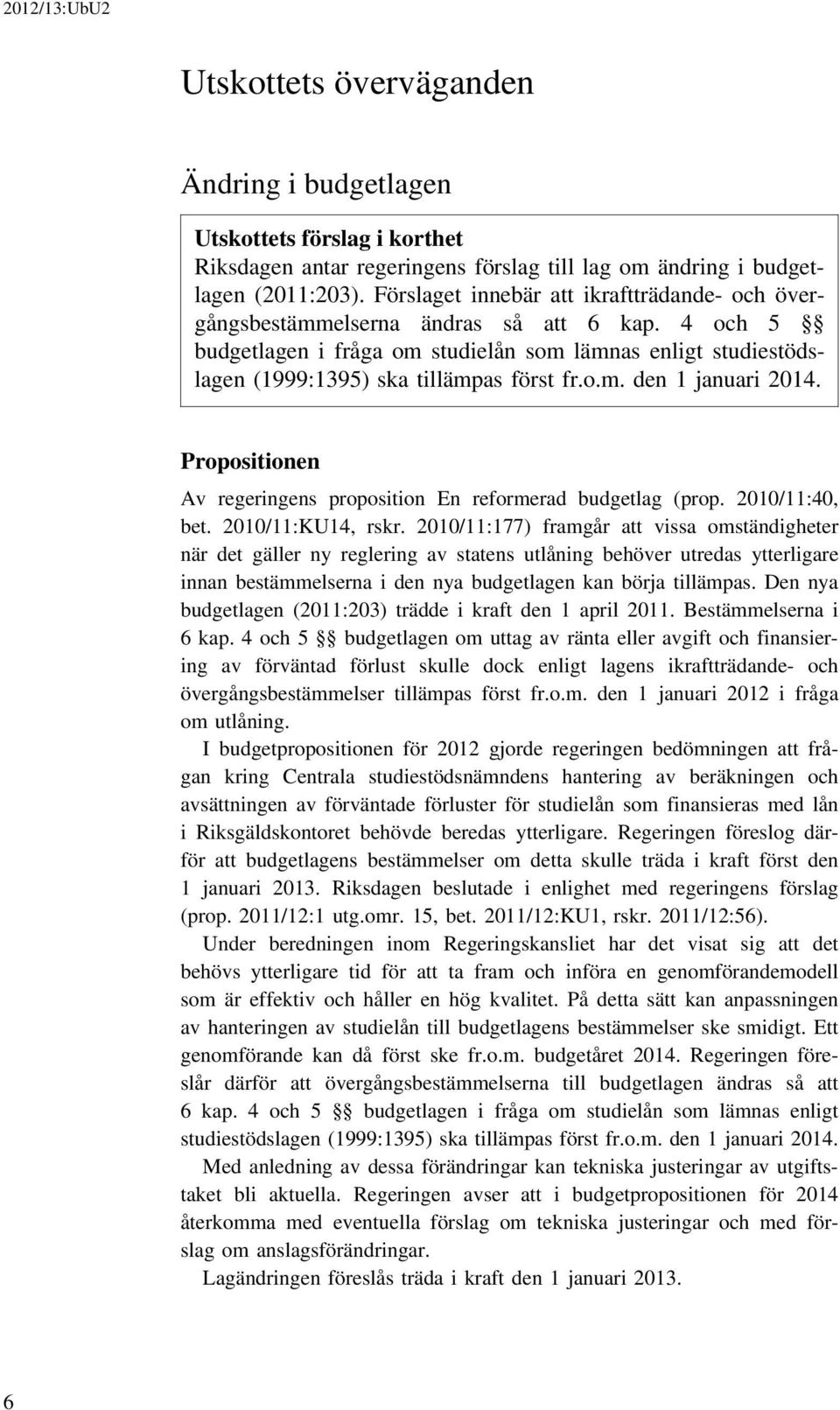 Propositionen Av regeringens proposition En reformerad budgetlag (prop. 2010/11:40, bet. 2010/11:KU14, rskr.