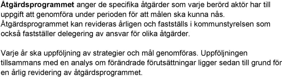 Åtgärdsprogrammet kan revideras årligen och fastställs i kommunstyrelsen som också fastställer delegering av ansvar för