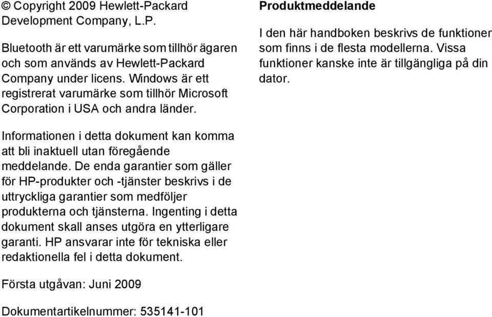 Vissa funktioner kanske inte är tillgängliga på din dator. Informationen i detta dokument kan komma att bli inaktuell utan föregående meddelande.