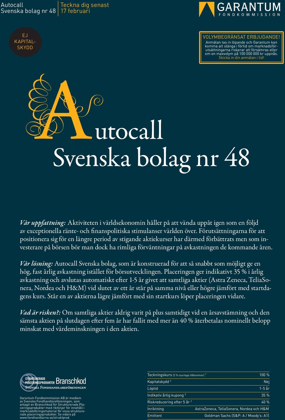 utocall Svenska bolag nr 48 Vår uppfattning: Aktiviteten i världsekonomin håller på att vända uppåt igen som en följd av exceptionella ränte- och finanspolitiska stimulanser världen över.