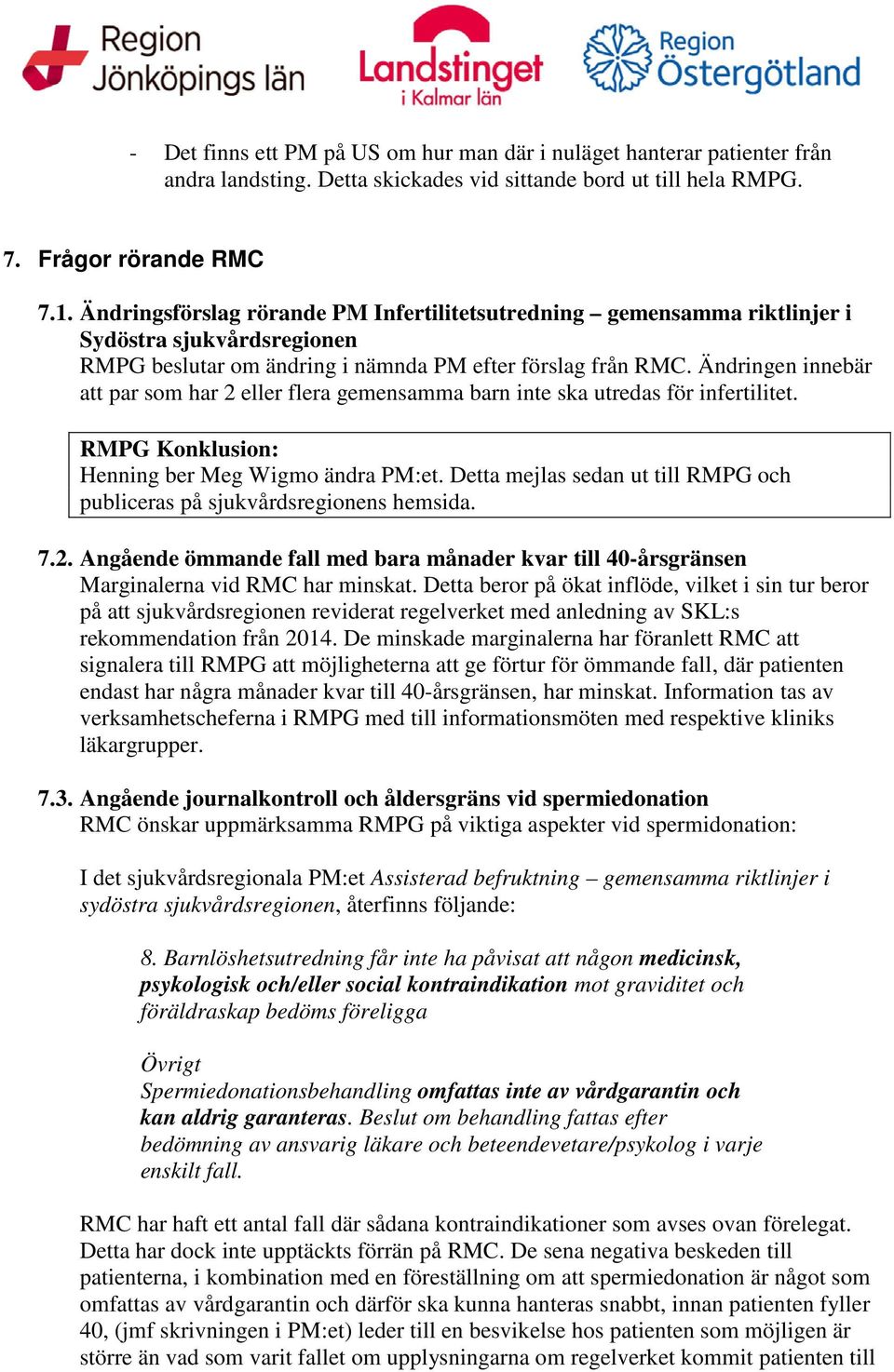 Ändringen innebär att par som har 2 eller flera gemensamma barn inte ska utredas för infertilitet. Henning ber Meg Wigmo ändra PM:et.