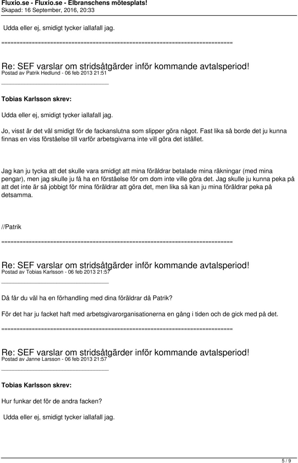 Jag kan ju tycka att det skulle vara smidigt att mina föräldrar betalade mina räkningar (med mina pengar), men jag skulle ju få ha en förståelse för om dom inte ville göra det.