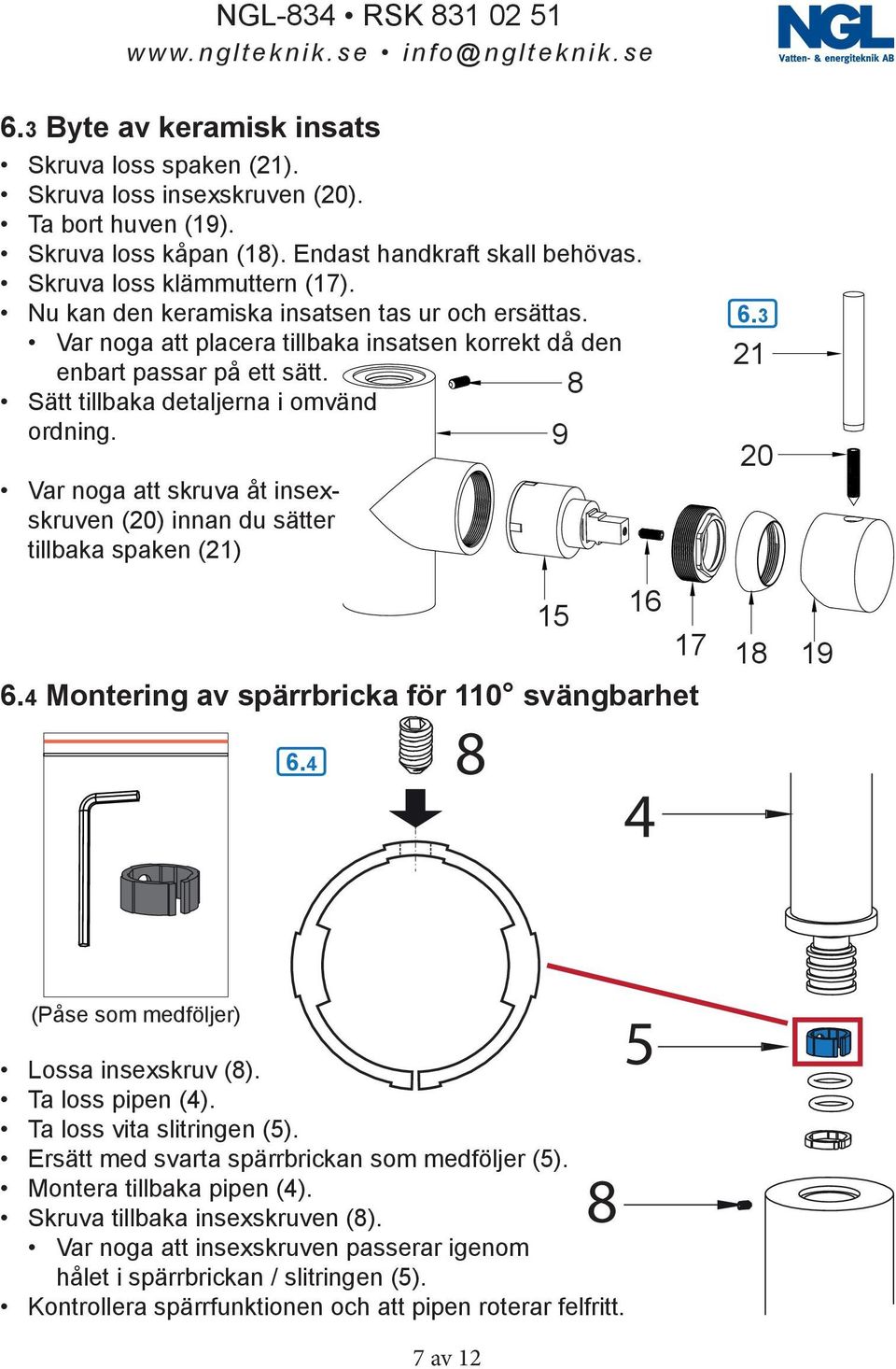 9 Var noga att skruva åt insexskruven (20) innan du sätter tillbaka spaken (21) 6.4 Montering av spärrbricka för 110 svängbarhet 6.4 8 15 16 4 6.