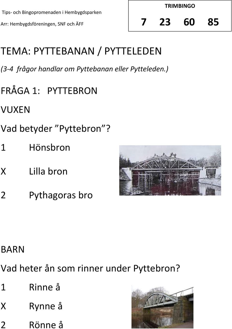 ) FRÅGA 1: PYTTEBRON VUEN Vad betyder Pyttebron?