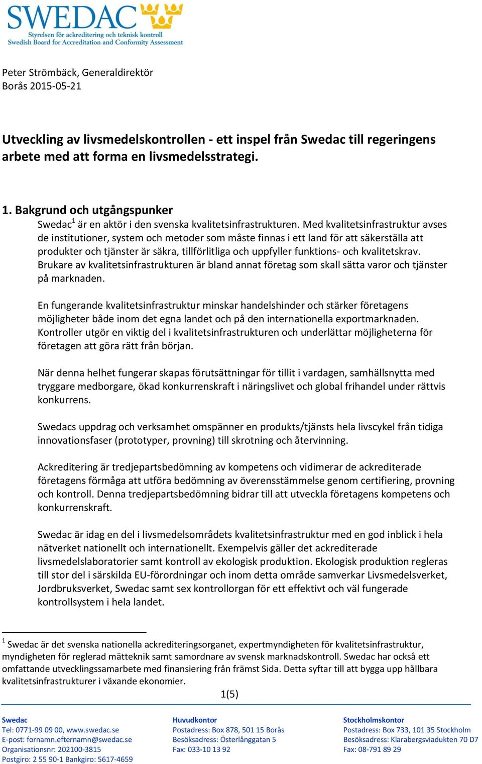 Med kvalitetsinfrastruktur avses de institutioner, system och metoder som måste finnas i ett land för att säkerställa att produkter och tjänster är säkra, tillförlitliga och uppfyller funktions- och