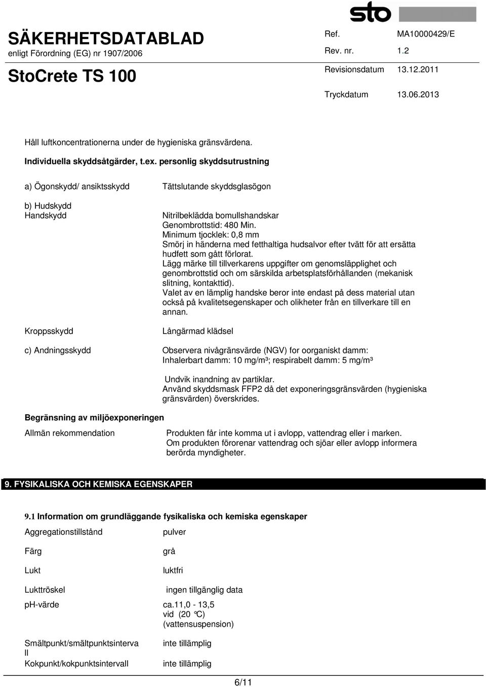 Minimum tjocklek: 0,8 mm Smörj in händerna med fetthaltiga hudsalvor efter tvätt för att ersätta hudfett som gått förlorat.