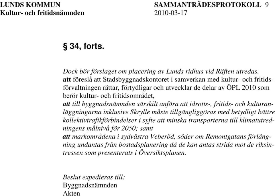 byggnadsnämnden särskilt anföra att idrotts-, fritids- och kulturanläggningarna inklusive Skrylle måste tillgängliggöras med betydligt bättre kollektivtrafikförbindelser i syfte att minska