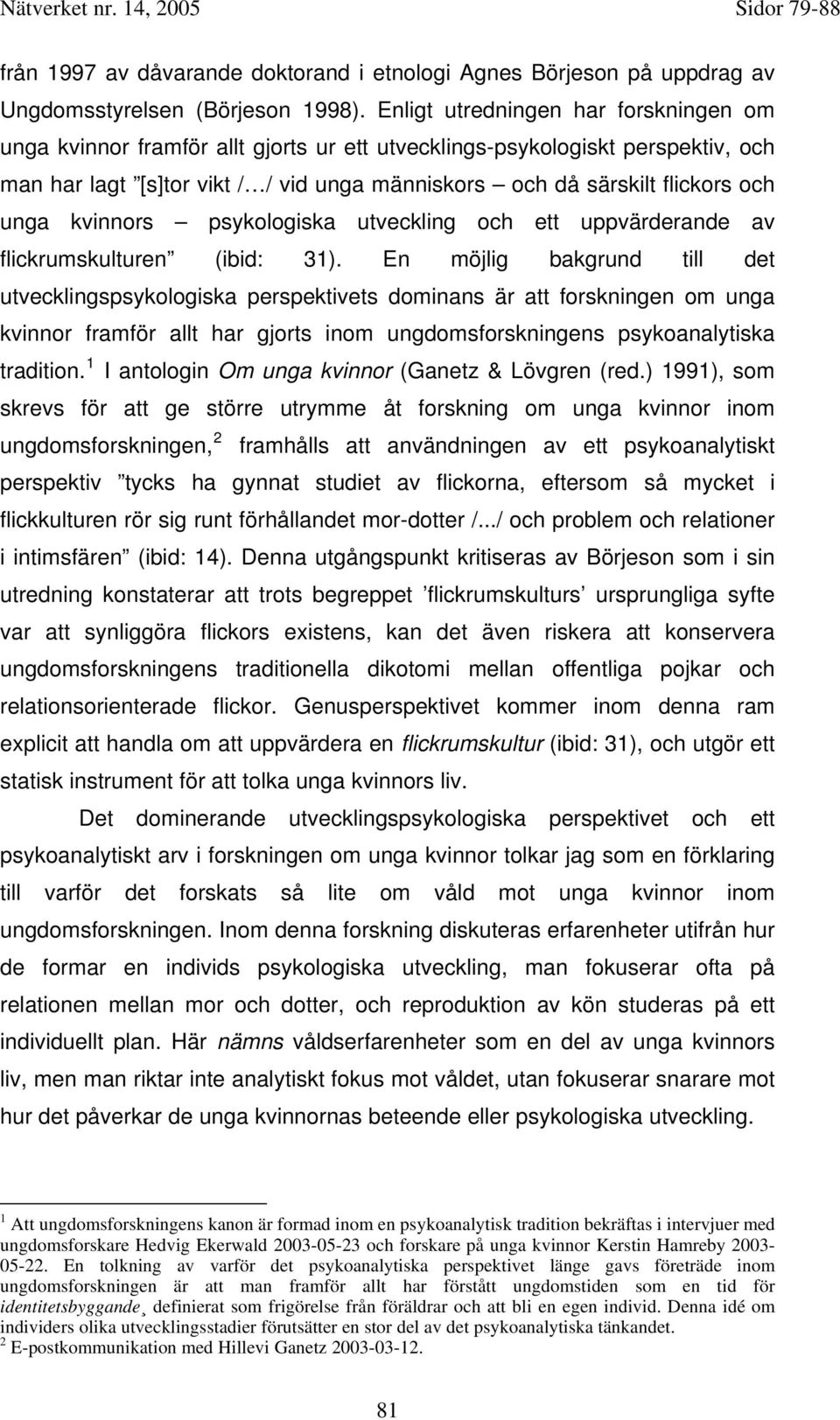 unga kvinnors psykologiska utveckling och ett uppvärderande av flickrumskulturen (ibid: 31).