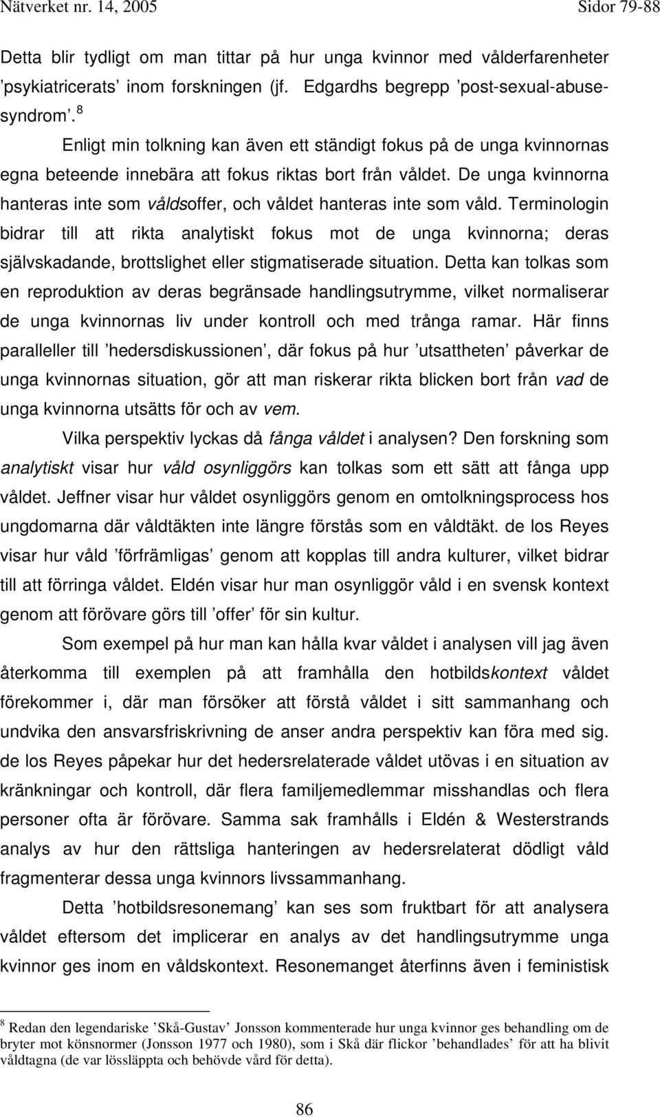 De unga kvinnorna hanteras inte som våldsoffer, och våldet hanteras inte som våld.