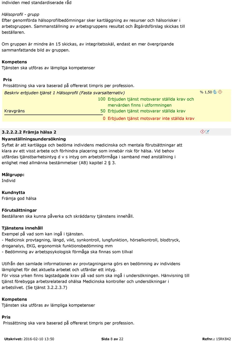 Om gruppen är mindre än 15 skickas, av integritetsskäl, endast en mer övergripande sammanfattande bild av gruppen.