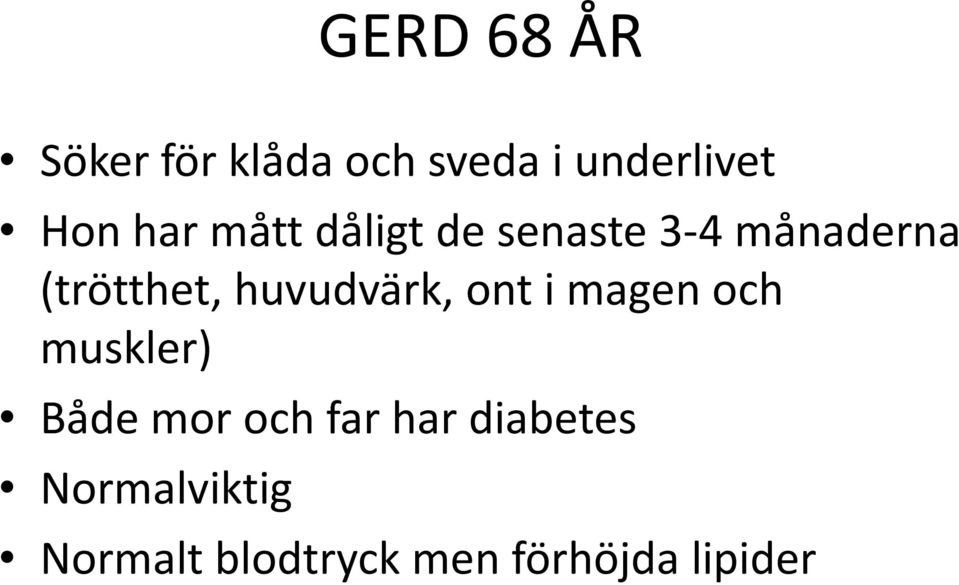 huvudvärk, ont i magen och muskler) Både mor och far