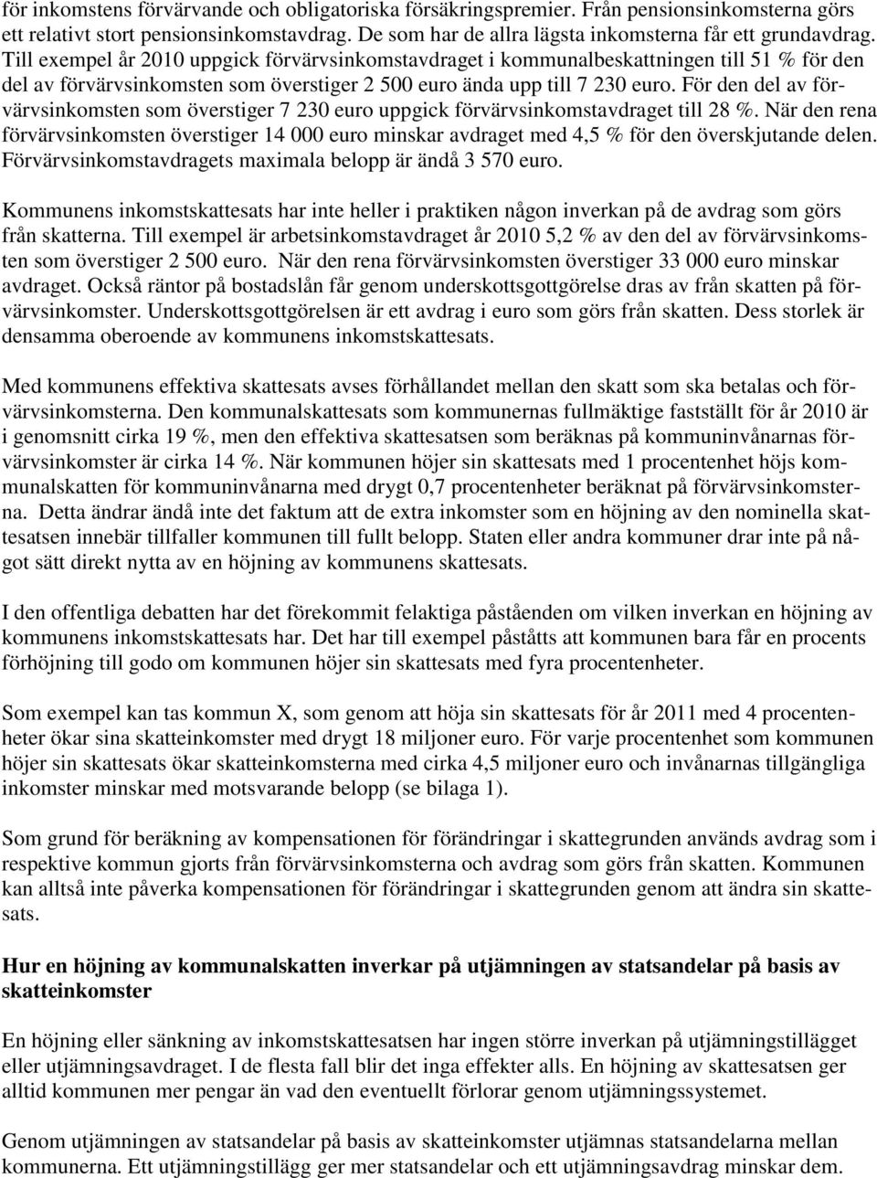 För den del av förvärvsinkomsten som överstiger 7 230 euro uppgick förvärvsinkomstavdraget till 28 %.