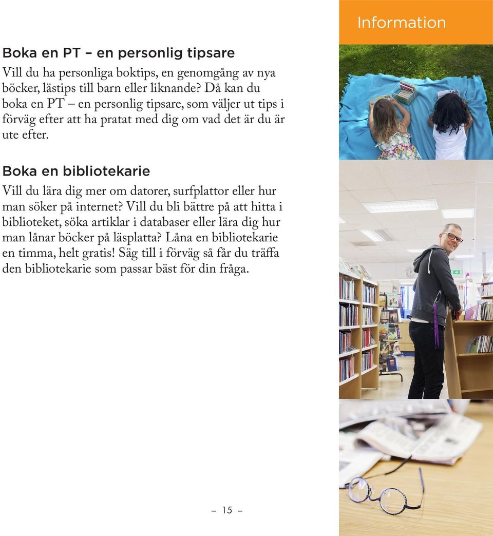 Boka en bibliotekarie Vill du lära dig mer om datorer, surfplattor eller hur man söker på internet?