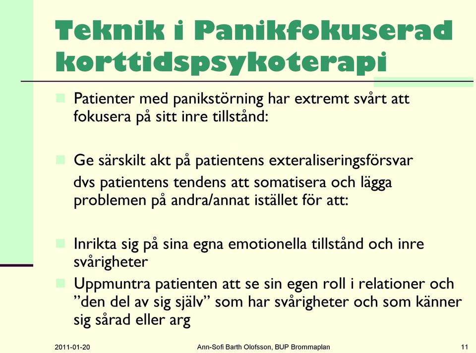 för att: Inrikta sig på sina egna emotionella tillstånd och inre svårigheter Uppmuntra patienten att se sin egen roll i relationer