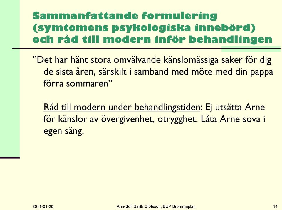 med din pappa förra sommaren Råd till modern under behandlingstiden: Ej utsätta Arne för känslor av