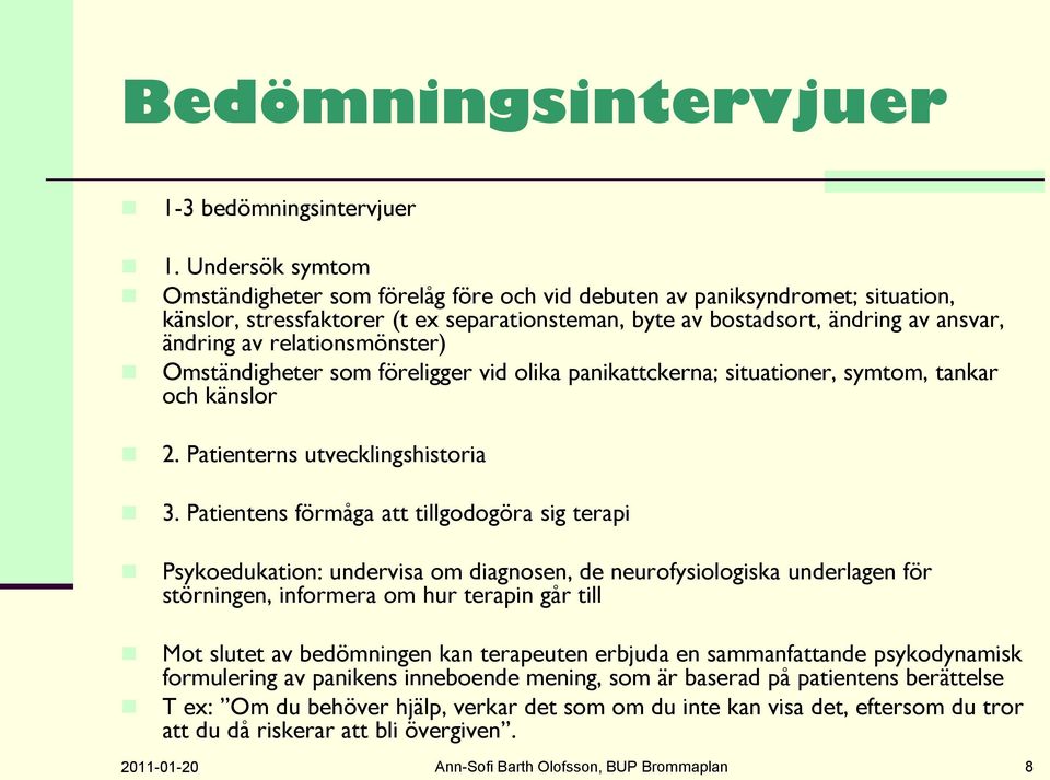 relationsmönster) Omständigheter som föreligger vid olika panikattckerna; situationer, symtom, tankar och känslor 2. Patienterns utvecklingshistoria 3.