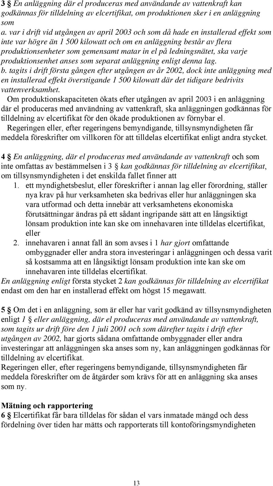 ledningsnätet, ska varje produktionsenhet anses som separat anläggning enligt denna lag. b.