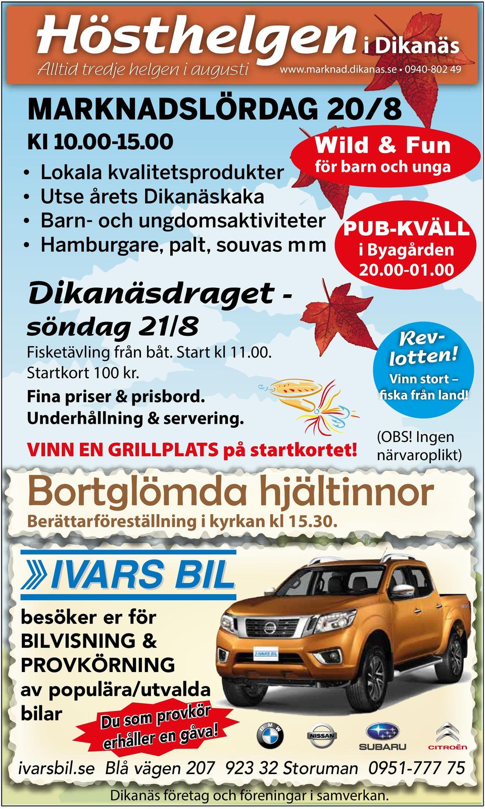 Fina priser & prisbord. Underhållning & servering. VINN EN GRILLPLATS på startkortet! Bortglömda hjältinnor Berättarföreställning i kyrkan kl 15.30.