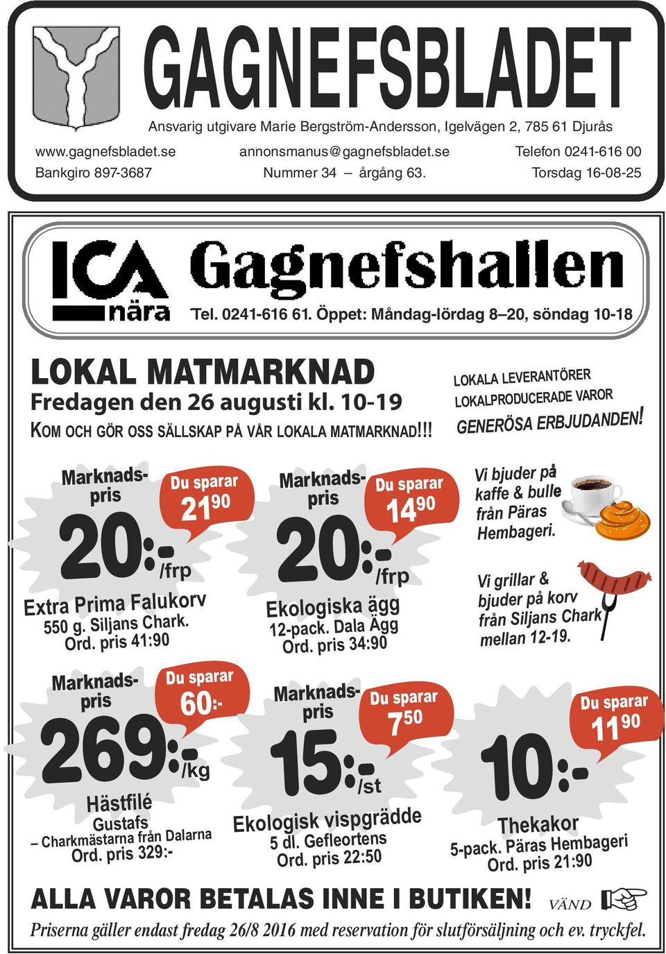 10-19 KOM OCH GÖR OSS SÄLLSKAP PÅ VÅR LOKALA MATMARKNAD!!! LOKALA LEVERANTÖRER LOKALPRODUCERADE VAROR GENERÖSA ERBJUDANDEN! Extra Prima Falukorv 550 g. Siljans Chark. Ord.