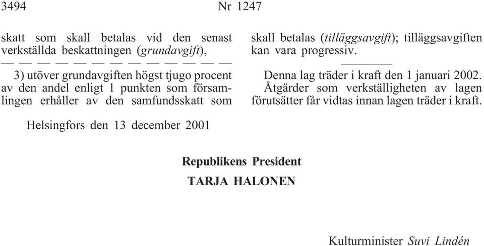 tilläggsavgiften kan vara progressiv. Denna lag träder i kraft den 1 januari 2002.