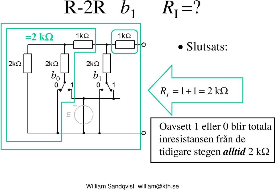 = 2 kω Oavsett 1 eller 0 blir