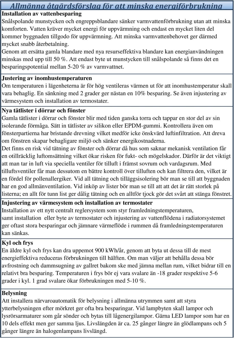 Genom att ersätta gamla blandare med nya resurseffektiva blandare kan energianvändningen minskas med upp till 50 %.