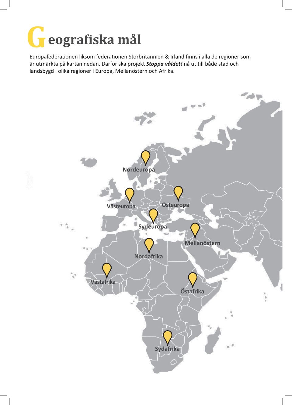 nå ut till både stad och landsbygd i olika regioner i Europa, Mellanöstern och Afrika.